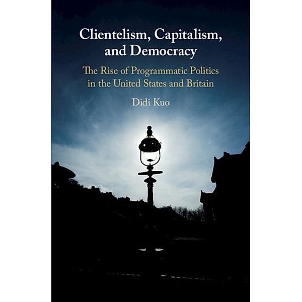 Clientelism, Capitalism, and Democracy, Didi Kuo