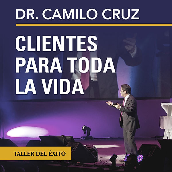 Clientes para toda la vida, Dr. Camilo Cruz