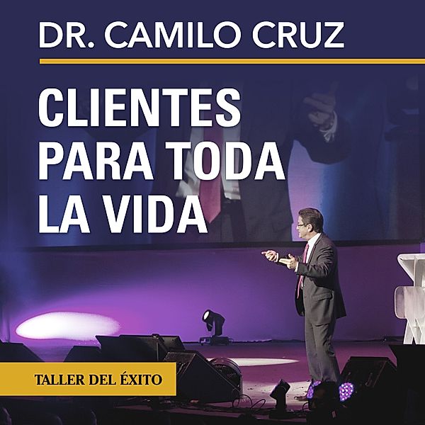 Clientes para toda la vida, Dr. Camilo Cruz