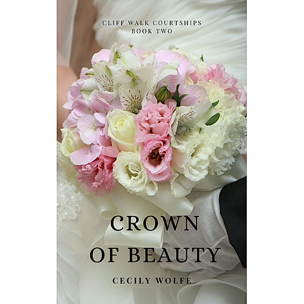 Cliff Walk Courtships: Crown of Beauty, Cecily Wolfe