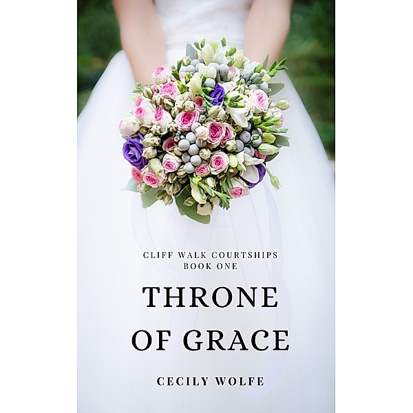 Cliff Walk Courtships: Throne of Grace, Cecily Wolfe