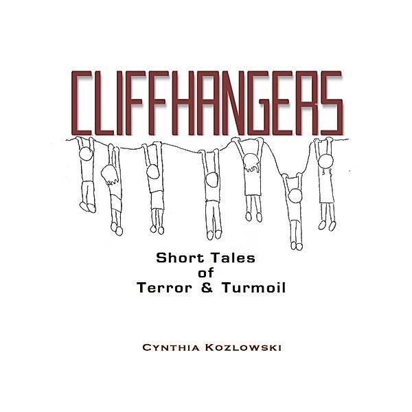 Cliffhangers - Short Tales of Terror & Turmoil, Cynthia Kozlowski