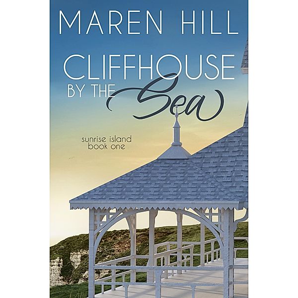 Cliffhouse by the Sea (Sunrise Island Series, #1) / Sunrise Island Series, Maren Hill