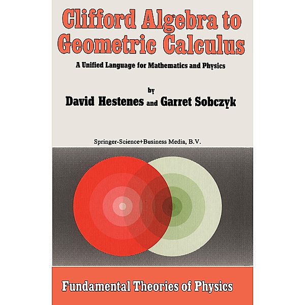 Clifford Algebra to Geometric Calculus, David Hestenes, Garret Sobczyk