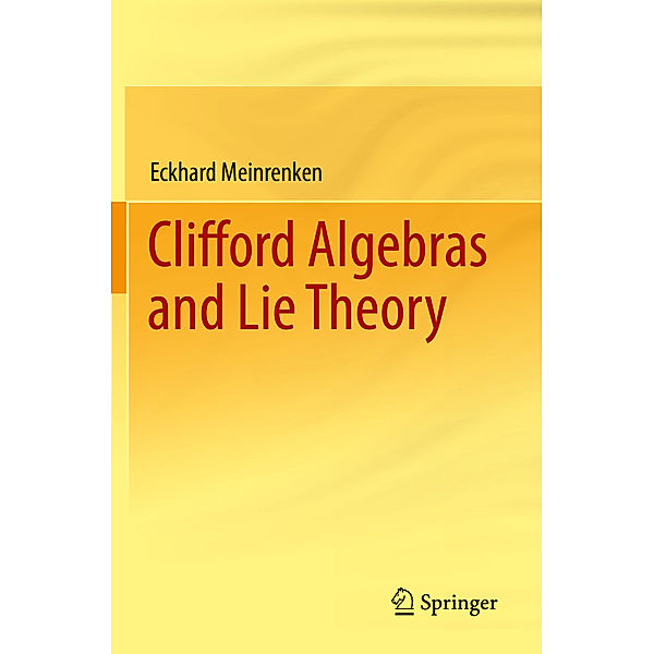 Clifford Algebras and Lie Theory, Eckhard Meinrenken