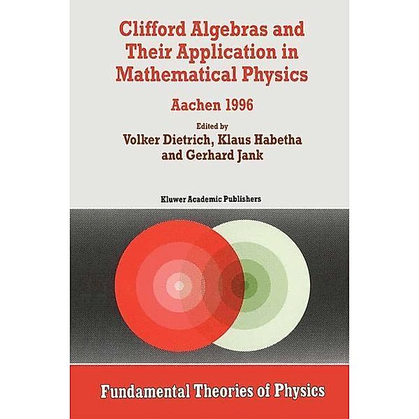 Clifford Algebras and Their Application in Mathematical Physics / Fundamental Theories of Physics Bd.94