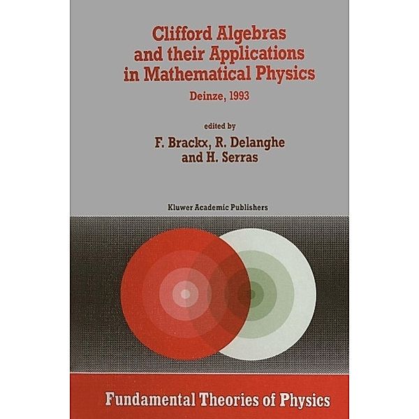 Clifford Algebras and their Applications in Mathematical Physics / Fundamental Theories of Physics Bd.55