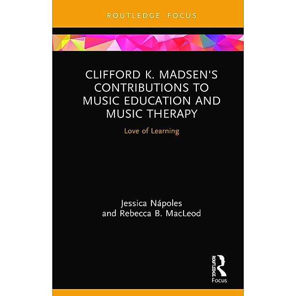 Clifford K. Madsen's Contributions to Music Education and Music Therapy, Jessica Nápoles, Rebecca B. MacLeod