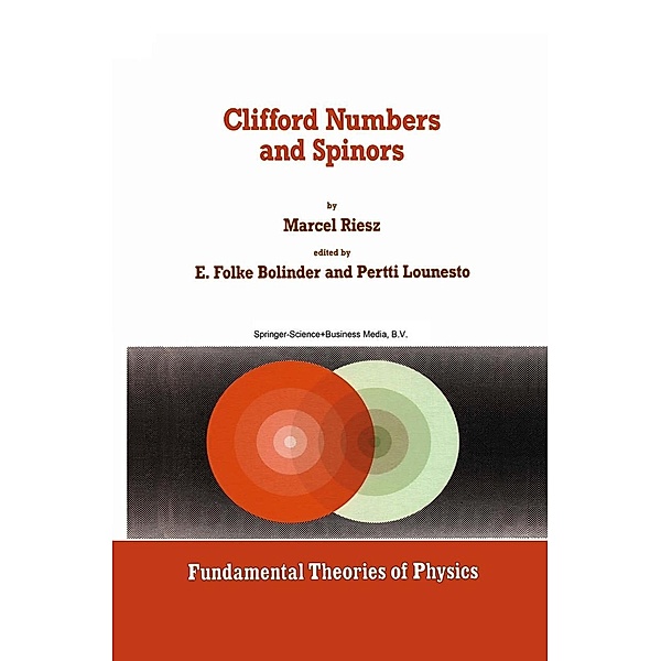 Clifford Numbers and Spinors / Fundamental Theories of Physics Bd.54, Marcel Riesz