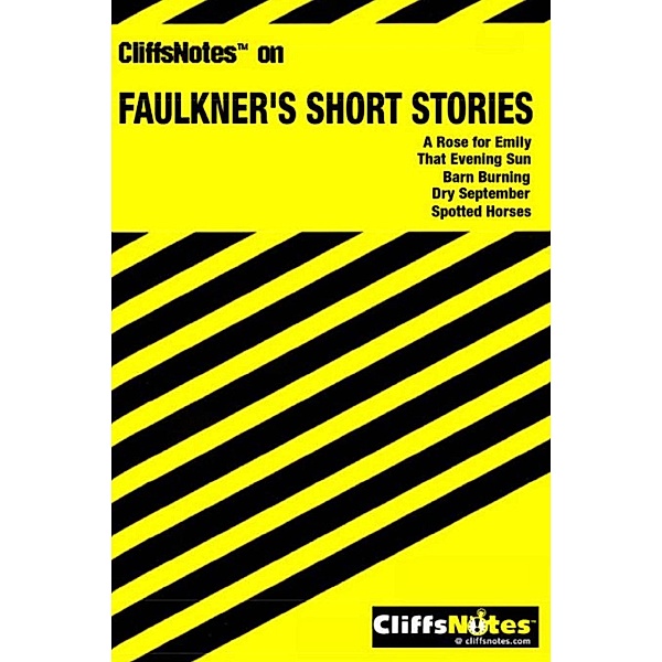 CliffsNotes on Faulkner's Short Stories, James L Roberts