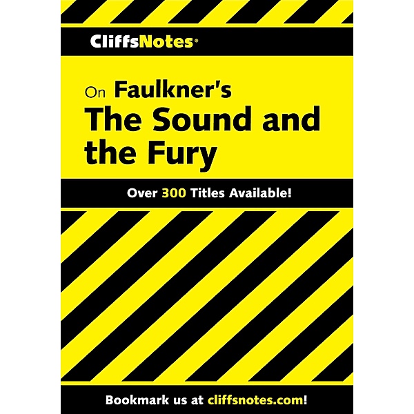 CliffsNotes on Faulkner's The Sound and the Fury / Cliffs Notes, James L. Roberts