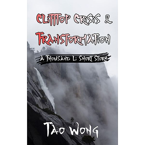 Clifftop Crisis and Transformation / A Thousand Li short stories Bd.4, Tao Wong