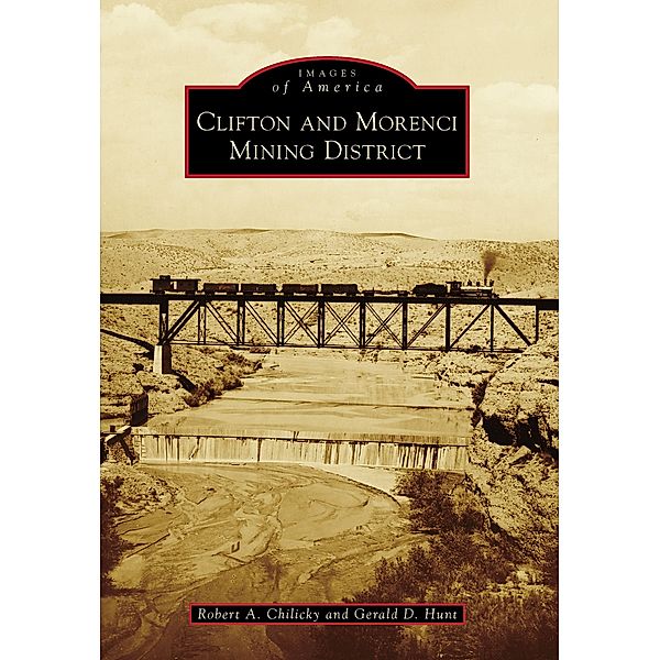 Clifton and Morenci Mining District, Robert A. Chilicky