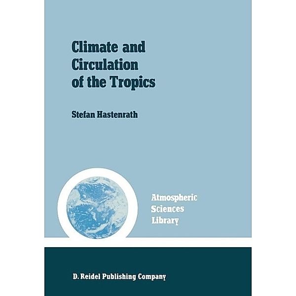 Climate and circulation of the tropics / Atmospheric and Oceanographic Sciences Library Bd.8, S. Hastenrath