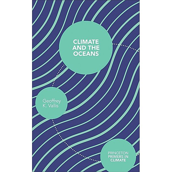 Climate and the Oceans / Princeton Primers in Climate, Geoffrey K. Vallis