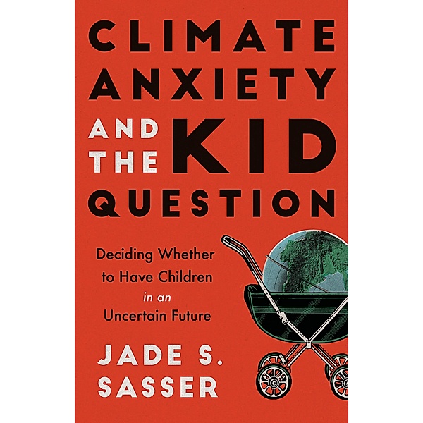 Climate Anxiety and the Kid Question, Jade Sasser