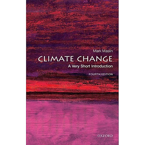 Climate Change: A Very Short Introduction / Very Short Introductions, Mark Maslin