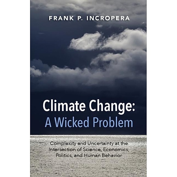 Climate Change: A Wicked Problem, Frank P. Incropera