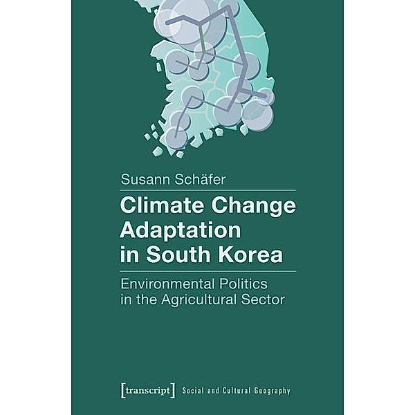 Climate Change Adaptation in South Korea / Sozial- und Kulturgeographie Bd.7, Susann Schäfer