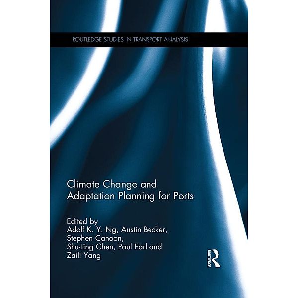 Climate Change and Adaptation Planning for Ports / Routledge Studies in Transport Analysis