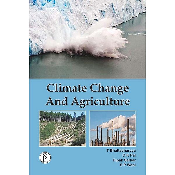 Climate Change And Agriculture, T. Bhattacharyya, D. K. Pal