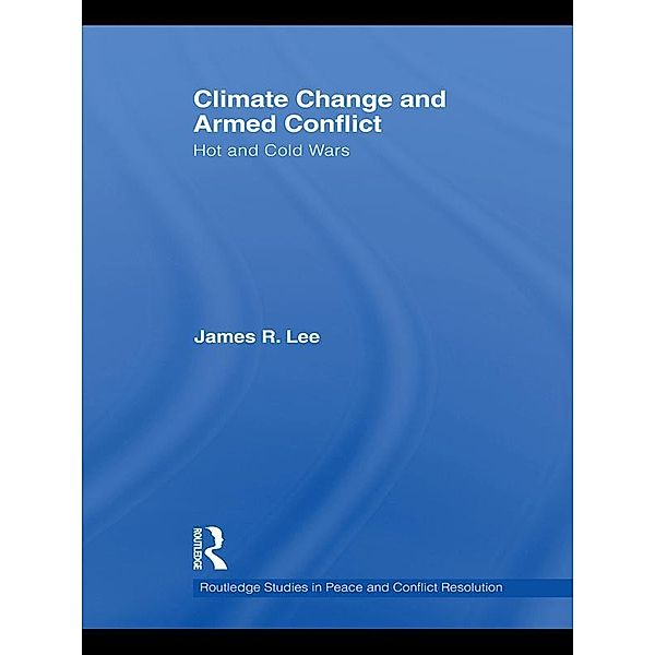 Climate Change and Armed Conflict, James R. Lee
