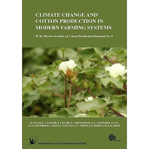 Climate Change and Cotton Production in Modern Farming Systems / ICAC Reviews, Michael P Bange, D. T. Tissue, K. Reddy, B. K. Singh, J. Baker, P. Bauer, K. J. Broughton, G. Constable, Q. Luo, D. M. Oosterhuis, Y. Osanai, P. Payton