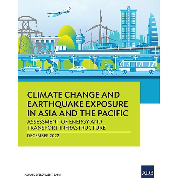 Climate Change and Earthquake Exposure in Asia and the Pacific, Asian Development Bank