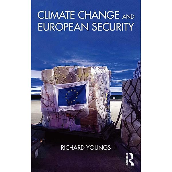 Climate Change and European Security / Routledge Advances in European Politics, Richard Youngs