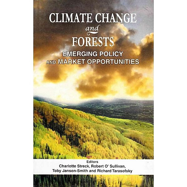 Climate Change and Forests: Emerging Policy and Market Opportunities, Charlotte Streck, Robert O'sullivan, Toby Janson-Smith, Richard Tarasofsky