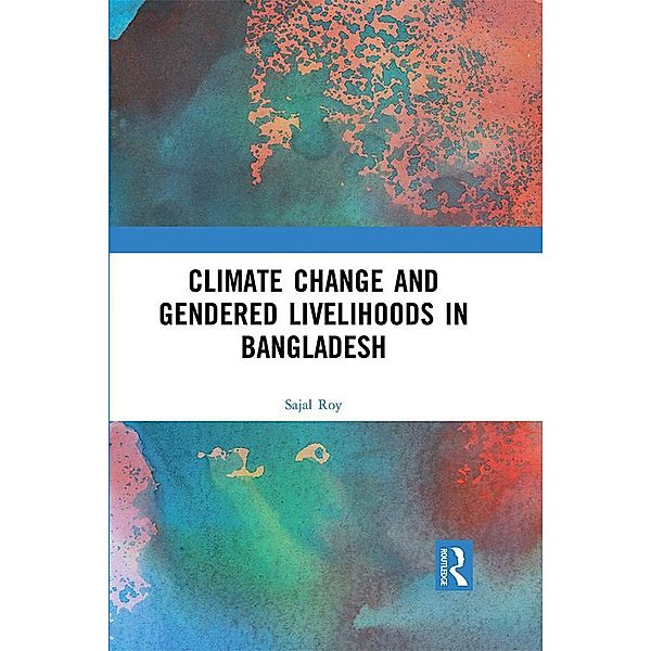 Climate Change and Gendered Livelihoods in Bangladesh, Sajal Roy