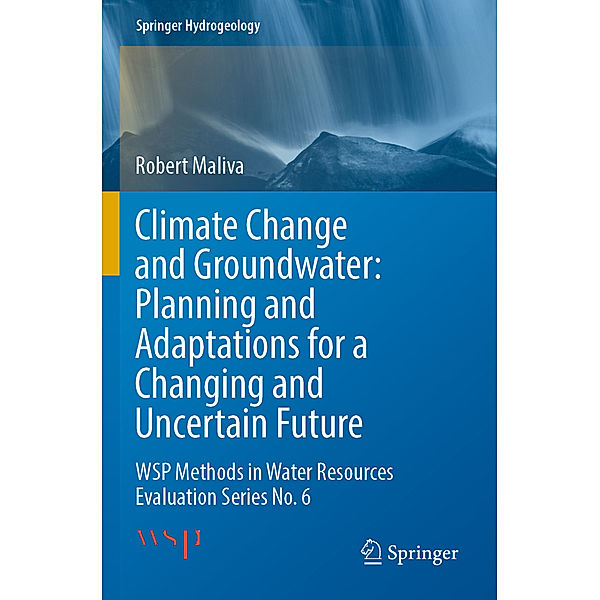 Climate Change and Groundwater: Planning and Adaptations for a Changing and Uncertain Future, Robert Maliva