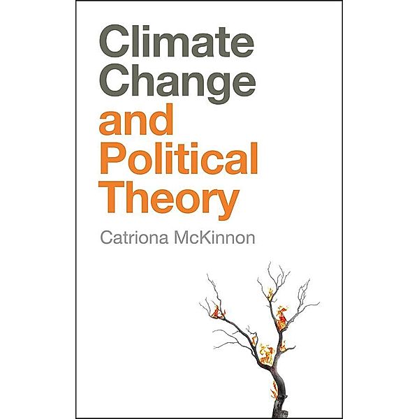 Climate Change and Political Theory / And Political Theory, Catriona McKinnon