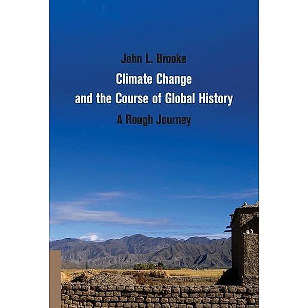 Climate Change and the Course of Global History / Studies in Environment and History, John L. Brooke