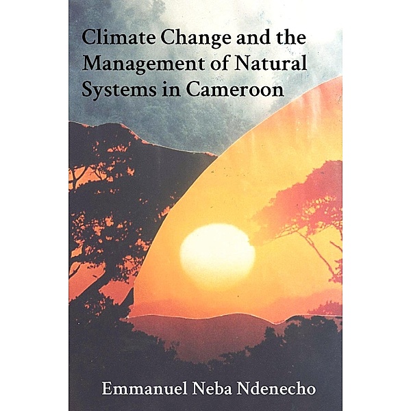 Climate Change and the Management of Natural Systems in Cameroon, Neba Ndenecho