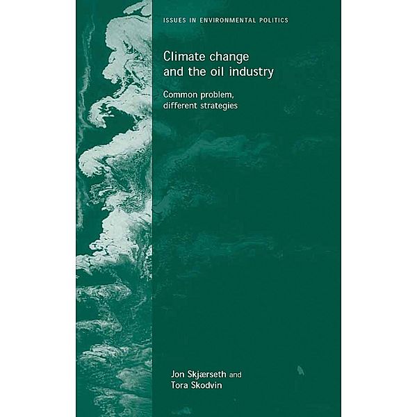 Climate change and the oil industry / Issues in Environmental Politics, Jon Birger Skjaerseth, Jon Skjaerseth, Tora Skodvin