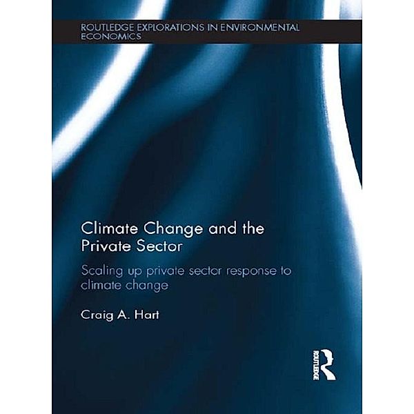 Climate Change and the Private Sector / Routledge Explorations in Environmental Economics, Craig Hart