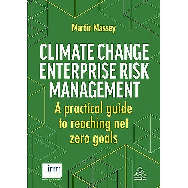Climate Change Enterprise Risk Management: A Practical Guide to Reaching Net Zero Goals, Martin Massey, Clive Thompson