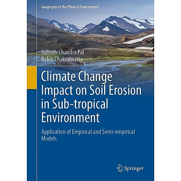 Climate Change Impact on Soil Erosion in Sub-tropical Environment / Geography of the Physical Environment, Subodh Chandra Pal, Rabin Chakrabortty