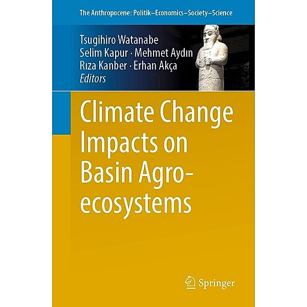 Climate Change Impacts on Basin Agro-ecosystems / The Anthropocene: Politik-Economics-Society-Science Bd.18