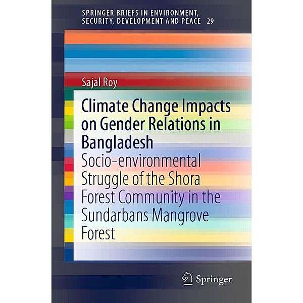 Climate Change Impacts on Gender Relations in Bangladesh / SpringerBriefs in Environment, Security, Development and Peace Bd.29, Sajal Roy