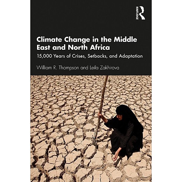 Climate Change in the Middle East and North Africa, William R. Thompson, Leila Zakhirova