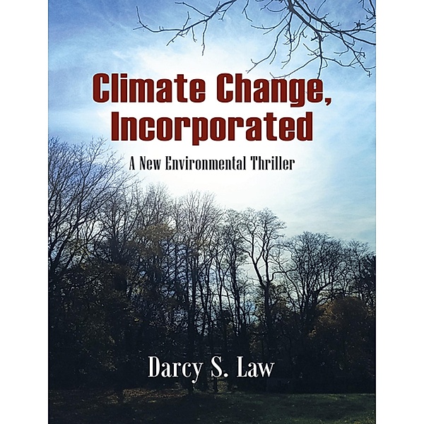 Climate Change, Incorporated: A New Environmental Thriller, Darcy S. Law