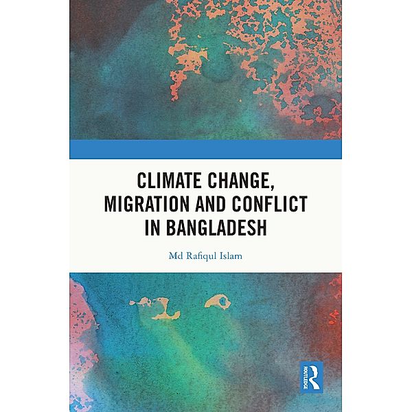 Climate Change, Migration and Conflict in Bangladesh, Md Rafiqul Islam