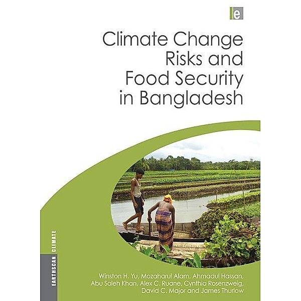 Climate Change Risks and Food Security in Bangladesh, Winston Yu, Mozaharul Alam, Ahmadul Hassan, Abu Saleh Khan, Alex Ruane, Cynthia Rosenzweig, David Major, James Thurlow