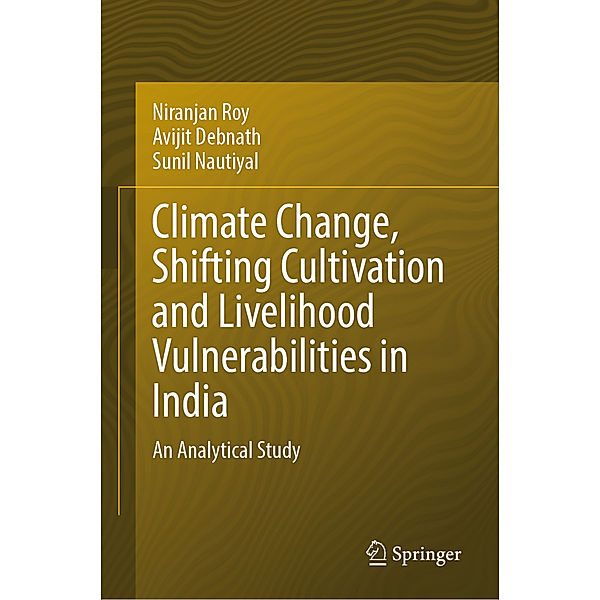 Climate Change, Shifting Cultivation and Livelihood Vulnerabilities in India, Niranjan Roy, Avijit Debnath, Sunil Nautiyal
