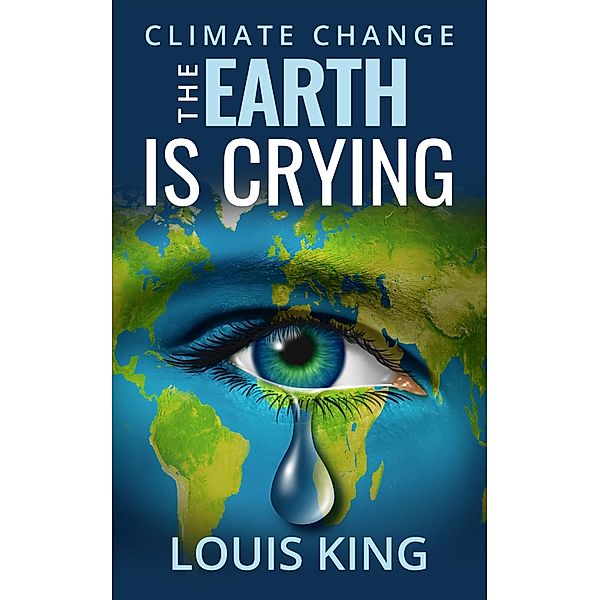 Climate Change - The Earth is Crying, Louis King
