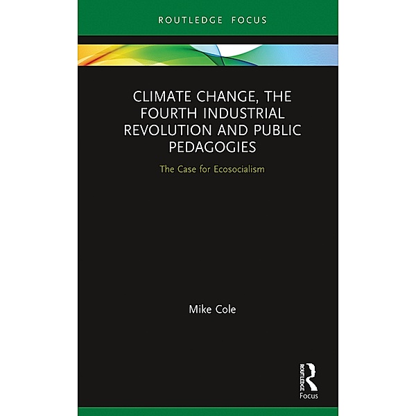 Climate Change, The Fourth Industrial Revolution and Public Pedagogies, Mike Cole