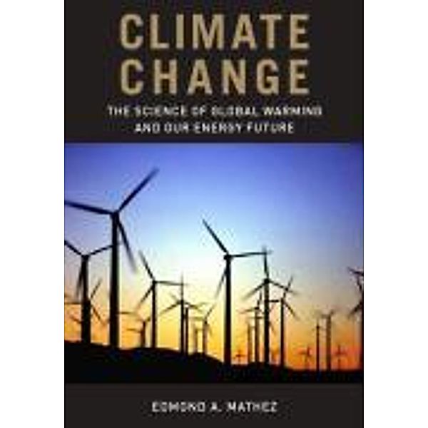 Climate Change: The Science of Global Warming and Our Energy Future, Edmond A. Mathez