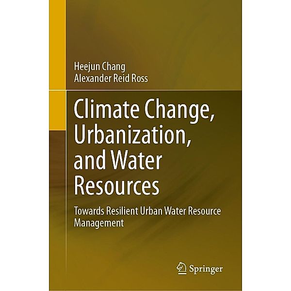 Climate Change, Urbanization, and Water Resources, Heejun Chang, Alexander Reid Ross